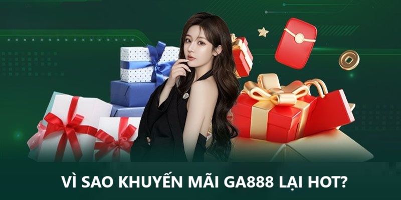 Khuyến mãi GA888 thu hút đông đảo thành viên quan tâm